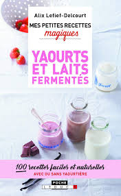 100 Recettes Faciles Et Naturelles Avec Ou Sans Yaourtiere En 2020 Telechargement Livre Gratuit En Francais Recette Facile