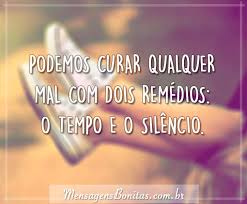 Resultado de imagem para Para todos os males, há dois remédios: o tempo e o silêncio.