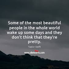 Some Of The Most Beautiful People In The Whole World Wake Up Idlehearts
