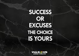 Success Or Excuses The Choice Is Yours What Is Your Choice Inspirational Quotes Quote Of The Day Quotes