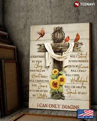 I can only imagine, when that day comes, when i find myself standing in the son! Sunflowers Cardinals Jesus Cross Draped With White Cloth Mercyme I Can Only Imagine Lyrics Canvas Poster Teenavi
