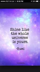 2014 Is The Year To Shine Like The Whole Universe Is Yours Rumi Nye Happynewyear Inspirational Words Inspirational Quotes Rumi Quotes