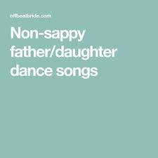 Non Sappy Father Daughter Dance Songs Father Daughter Dance Songs Father Daughter Wedding Songs Father Daughter Dance Songs Wedding