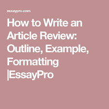 Writing a review article is easy if you follw these tips.you can do it yourself and and can get good grades. How To Write An Article Review Outline Example Formatting Essaypro Literature Reviews Guided Writing