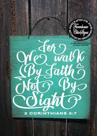 (2 corinthians 5:7 and 4:18). For We Walk By Faith Not By Sight Rustic Inspirational Wall Art Scripture Sign Christian Art Inspirational Gift Motivational Wall Art 360