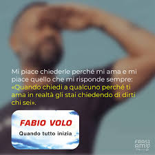 Frasi Fabio Volo Dal Libro Quando Tutto Inizia Le Piu Significative Frasiamo