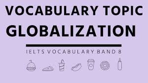 Ielts Vocabulary Band 8 Topic Globalization Ielts Academic Ielts Vocabulary Teaching