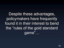 Because gold is an almost universally demanded valuable commodity, it is generally acceptable as a means of payment. Ppt The Gold Standard Powerpoint Presentation Free Download Id 5641656