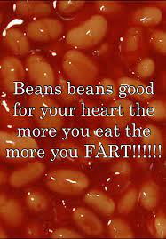 Beans Beans Good For Your Heart The More You Eat The More You Fart