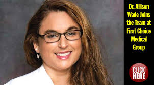 MEDICAL SPOTLIGHT: Dr. Allison Wade Joins the Team at First Choice Medical  Group