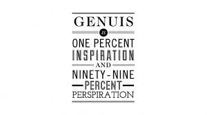 Genius Is One Percent Inspiration Ninety Nine Percent Perspiration 95 Quotes Believe In Yourself Be Confident Think Positive Positive Quotes For Life Life Quotes Inspiring Quotes About Life