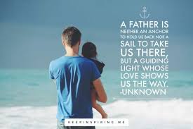 It is a wise father that knows his own child. Quotes About Fathers Keep Inspiring Me
