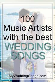 These songs are fashionable for every type of real wedding style you would want to have. 100 Greatest Artists All Time Their Best Wedding Song Mws