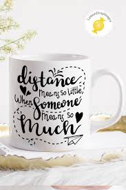 Distance Means So Little When Someone Means So Much Svg Pin On Coffee Mugs