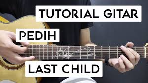 Jumat, 12 maret 2021 19:13. Tutorial Gitar Last Child Pedih Lengkap Dan Mudah Youtube