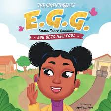 The Adventures of E.G.G. (Emma Grace Godwins): EGG Gets New Ears: Fore,  April L. J., Leonard, Antonio: 9798587779112: Amazon.com: Books