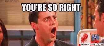 Youreright Joey Gif Youreright Right Joey Discover Share Gifs