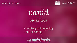 Definitions Synonyms Amp Antonyms Of Vapid Word Of The Day English Vocabulary Words Learn English Words Interesting English Words