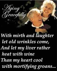 See more ideas about aging gracefully, ageless beauty, aging beautifully. With Mirth And Laughter Aging Gracefully Aging Quotes Aging Gracefully Funny Quotes