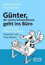 Vielleicht steht auch dir auf der sogenannten innere schweinehund zwischen dir und dem erreichen deiner ziele. Gunter Der Innere Schweinehund Geht Ins Buro Stefan Fradrich Tanja Kampe Buch Gabal Verlag