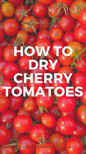 Cut in halves or quarters cherry tomatoes: How To Dehydrate Cherry Tomatoes Brooklyn Farm Girl