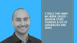 Andrew Sturt, CareMaster & Trips shares his tools