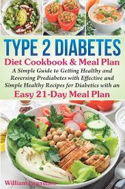 20 best pre diabetic diet recipes is just one of my favorite points to prepare with. Type 2 Diabetes Diet Cookbook Meal Plan A Simple Guide To Getting Healthy And Reversing Prediabetes With Effective And Simple Healthy Recipes For Diabetics With An Easy 21 Day Meal Plan Lawrence