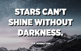 Sidebottom > quotes > quotable quote. Stars Can T Shine Without Darkness D H Sidebottom Quotes Pedia