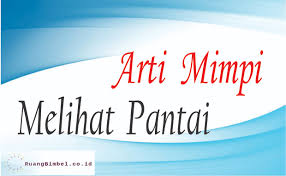 Maybe you would like to learn more about one of these? Arti Mimpi Melihat Pantai 20 Arti Menurut Primbon Ruangbimbel Co Id