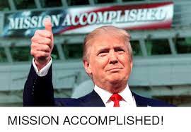 Usually used in conjunction with a photo op (where the failure wears a military costume) so that the press can have a collective orgasm. Missionaccomplish Mission Accomplished Mission Accomplished Meme On Me Me