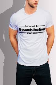 Herren T Shirt Ich Bin Mit Gesamtsituation Unzufrieden T Shirt Shirts Herren T Shirt