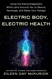 Eileen mckusick explains the premise of the biofield anatomy hypothesis. Electric Body Electric Health Using The Electromagnetism Within And Around You To Rewire Recharge And Raise Your Voltage Amazon Co Uk Mckusick Eileen Day 9781250262141 Books