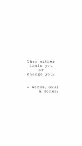 Choose Carefully Love Quotes Words Soul And Bones Drain Change Energy Vibes Relationships Choose Me Quotes Always Quotes Two Word Quotes