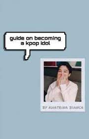 Guide On Becoming A Kpop Idol Tips From Idol Producer Wattpad