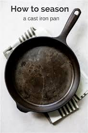 How To Season A Cast Iron Pan Recipe Cast Iron Pan Iron Pan Seasoning Cast Iron