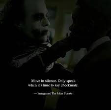 Move in silence only speak when it's time to say checkmate. Pin By Advertiser On Quotes Move In Silence Joker Sayings