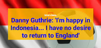 Danny guthrie » spiele für persib bandung: Danny Guthrie I M Happy In Indonesia I Have No Desire To Return To England The Set Pieces