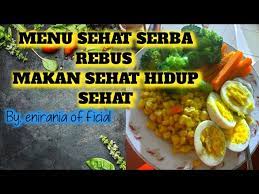 Menu sehat tidak harus selalu rebusan n kukus. Menu Sehat Part2 Serba Rebus Tanpa Minyak Tetep Enak Walau Seperti Ini Youtube