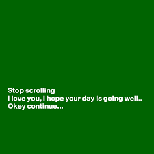 Scrolling text i love you !! Stop Scrolling I Love You I Hope Your Day Is Going Well Okey Continue Post By Sudeshnarocks On Boldomatic