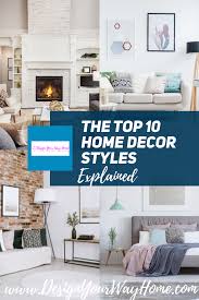 The Top 10 Home Decor Styles Explained In 2020 Home Decor Styles Home Decor Decor Styles
