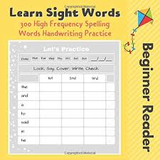 Then explain to her how to visualize a word in her mind. Learn Sight Words 300 High Frequency Spelling Words Handwriting Practice Beginner Reader Complementary Resource To The Phonics Instruction Friendly Exercise Book For Kids 100 Pages Kopec Gosia 9798618712583 Amazon Com Books