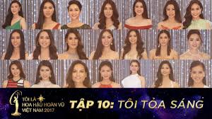 Tin tức hoa hậu hoàn vũ trên tinmoi, đọc các tin tức mới nhất 24h hàng ngày của tất cả các chuyên đề tiêu điểm hàng ngày. Toi La Hoa Háº­u Hoan VÅ© Viá»‡t Nam 2017 Táº­p 10 Toi Tá»a Sang Miss Universe Vietnam Youtube