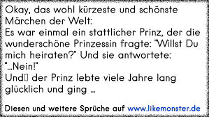 Okay Das Wohl Kurzeste Und Schonste Marchen Der Welt Es War Einmal Ein Stattlicher Prinz Der Die Wunderschone Pri Tolle Spruche Und Zitate Auf Www Likemonster De
