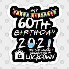 Last modified on thu 1 apr 2021 10.32 bst. 60th Birthday 2021 The One Where I Celebrate In Lockdown 60th Autocollant Teepublic Fr