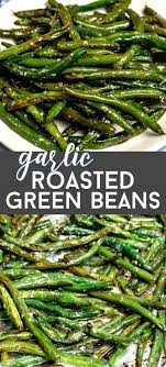 We Love To Roast Green Beans Garlic Roasted Green Beans Are The Perfect Easy Side Dish This Is In 2020 Side Dishes Easy Green Beans Side Dish Good Green Bean Recipe