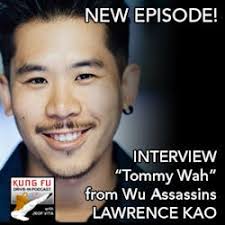 Kung Fu Drive-In Podcast: INTERVIEW: LAWRENCE KAO, actor, "Tommy Wah" in WU  ASSASSINS
