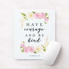 Have Courage Be Kind Inspirational Quote Custom Mouse Pad Zazzle Com Have Courage And Be Kind Custom Mouse Pads Inspirational Quotes