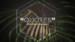Quotes, wallpapers, hymns, verses, cards. 21 Palm Sunday Quotes That Will Preach By Sermoncentral Sermoncentral Com