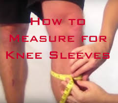 How To Measure For Knee Sleeves Finding The Right Size And