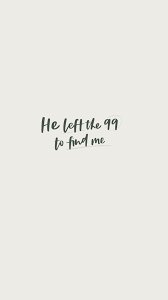 He Left 99 To Find Me He Left 99 To Find Me The Find Has Me Leave Diamondjewelry Fashionjewelry In 2020 Glaube Zitate Christliche Zitate Bibelzitate